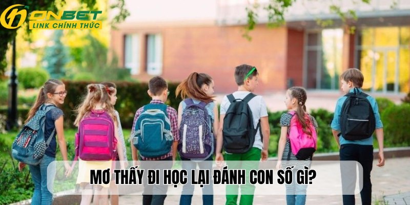 Luận giải con số lô đề từ chiêm bao đi học lại?